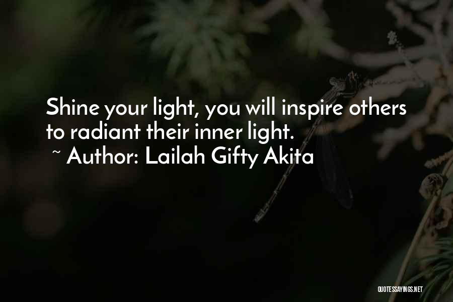 Lailah Gifty Akita Quotes: Shine Your Light, You Will Inspire Others To Radiant Their Inner Light.