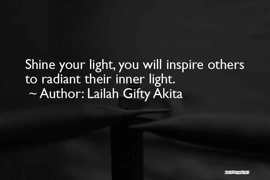 Lailah Gifty Akita Quotes: Shine Your Light, You Will Inspire Others To Radiant Their Inner Light.