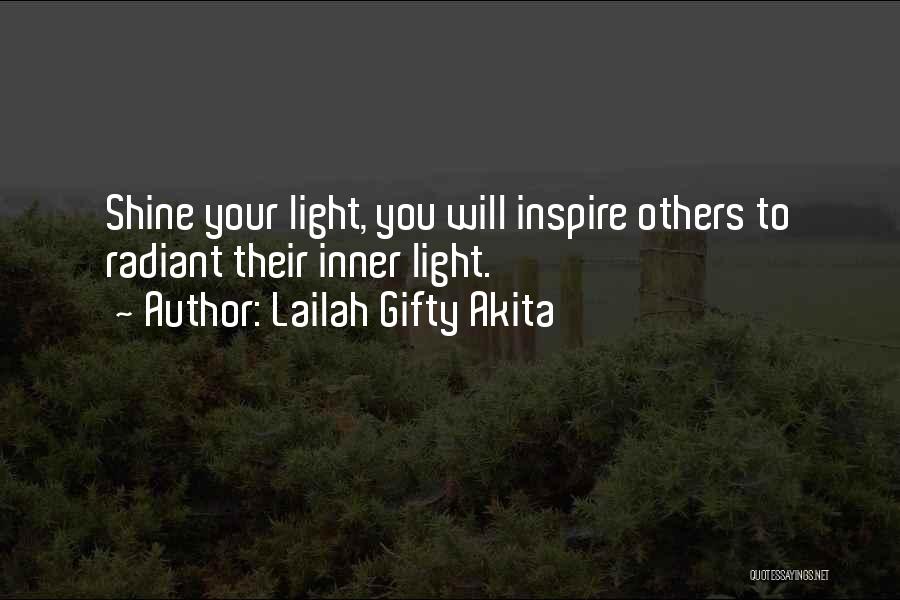 Lailah Gifty Akita Quotes: Shine Your Light, You Will Inspire Others To Radiant Their Inner Light.