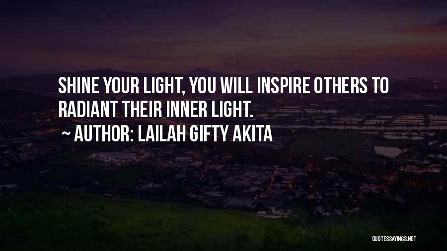 Lailah Gifty Akita Quotes: Shine Your Light, You Will Inspire Others To Radiant Their Inner Light.