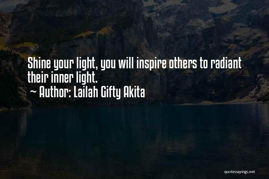 Lailah Gifty Akita Quotes: Shine Your Light, You Will Inspire Others To Radiant Their Inner Light.