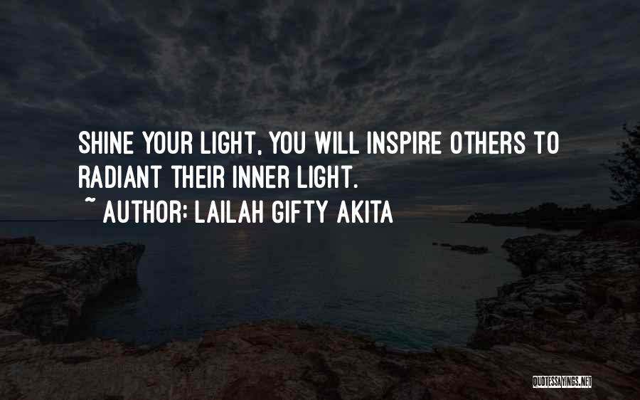 Lailah Gifty Akita Quotes: Shine Your Light, You Will Inspire Others To Radiant Their Inner Light.