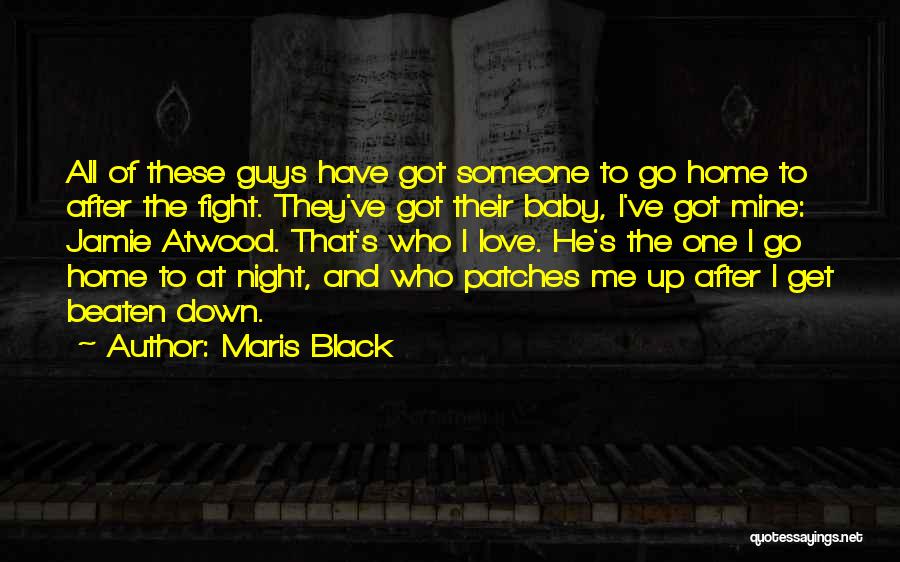 Maris Black Quotes: All Of These Guys Have Got Someone To Go Home To After The Fight. They've Got Their Baby, I've Got