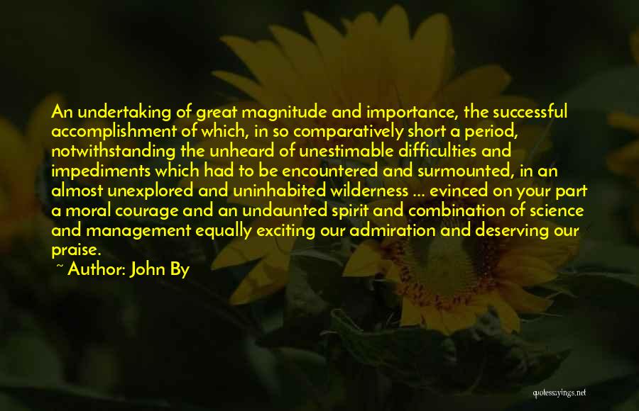 John By Quotes: An Undertaking Of Great Magnitude And Importance, The Successful Accomplishment Of Which, In So Comparatively Short A Period, Notwithstanding The