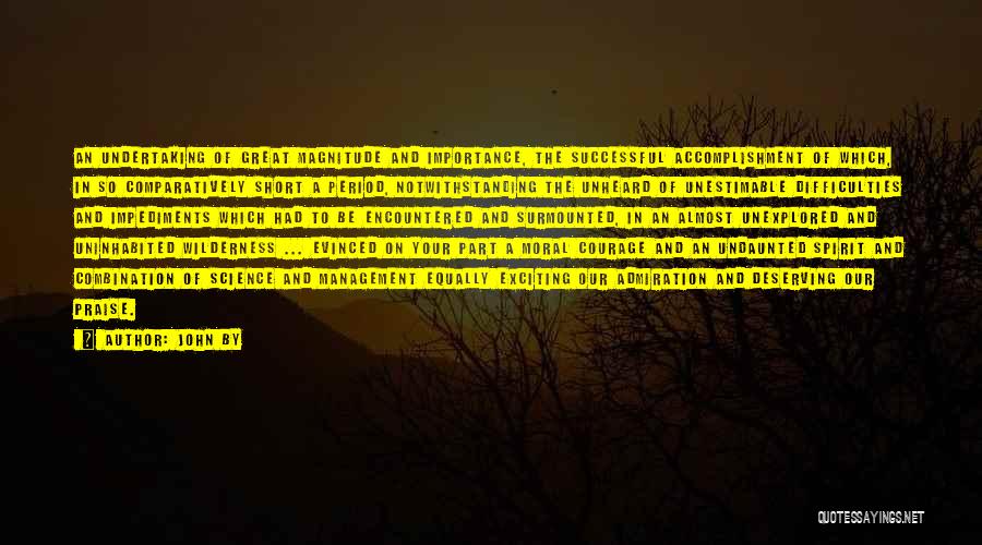 John By Quotes: An Undertaking Of Great Magnitude And Importance, The Successful Accomplishment Of Which, In So Comparatively Short A Period, Notwithstanding The