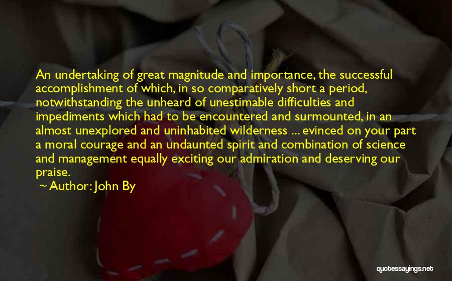 John By Quotes: An Undertaking Of Great Magnitude And Importance, The Successful Accomplishment Of Which, In So Comparatively Short A Period, Notwithstanding The