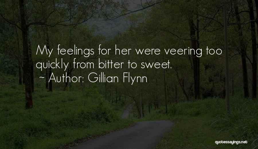 Gillian Flynn Quotes: My Feelings For Her Were Veering Too Quickly From Bitter To Sweet.