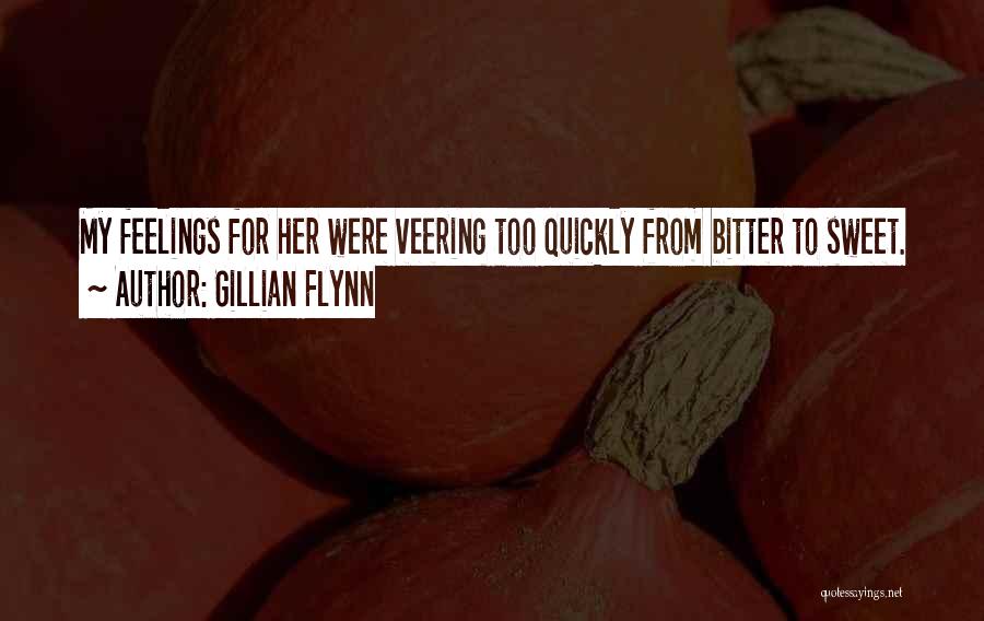 Gillian Flynn Quotes: My Feelings For Her Were Veering Too Quickly From Bitter To Sweet.
