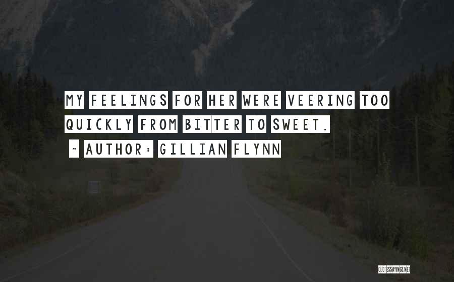 Gillian Flynn Quotes: My Feelings For Her Were Veering Too Quickly From Bitter To Sweet.