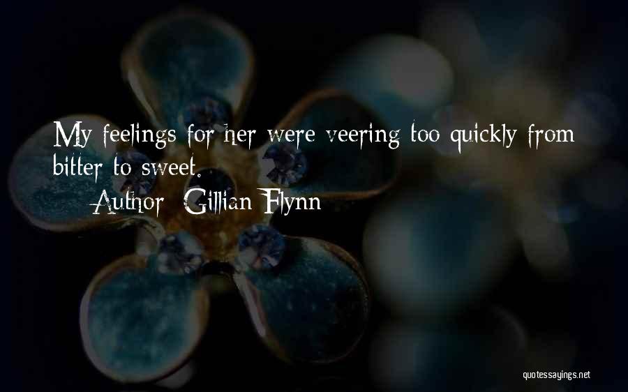 Gillian Flynn Quotes: My Feelings For Her Were Veering Too Quickly From Bitter To Sweet.