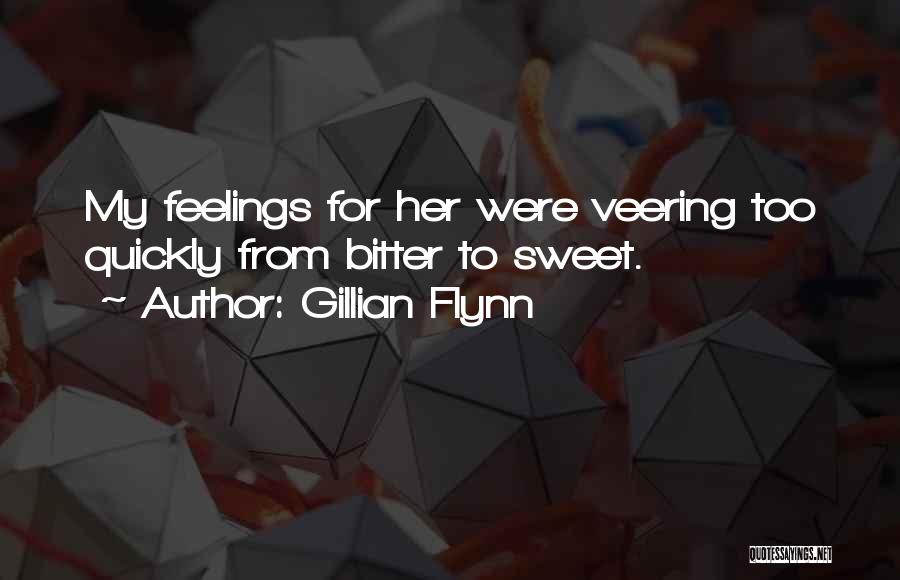 Gillian Flynn Quotes: My Feelings For Her Were Veering Too Quickly From Bitter To Sweet.