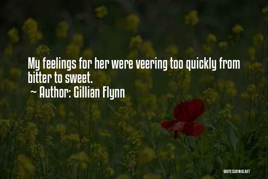 Gillian Flynn Quotes: My Feelings For Her Were Veering Too Quickly From Bitter To Sweet.