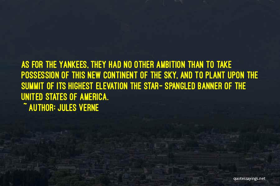 Jules Verne Quotes: As For The Yankees, They Had No Other Ambition Than To Take Possession Of This New Continent Of The Sky,