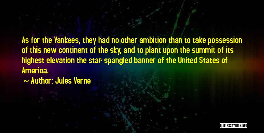 Jules Verne Quotes: As For The Yankees, They Had No Other Ambition Than To Take Possession Of This New Continent Of The Sky,