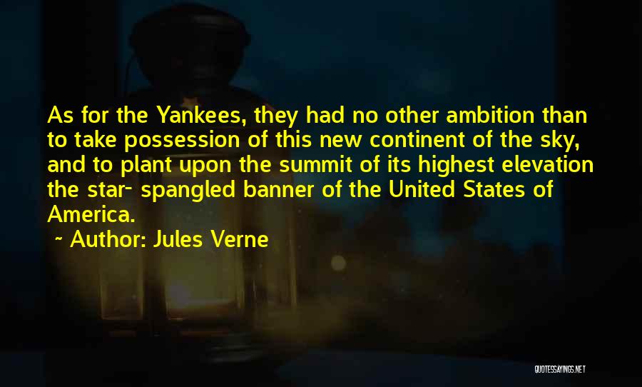 Jules Verne Quotes: As For The Yankees, They Had No Other Ambition Than To Take Possession Of This New Continent Of The Sky,