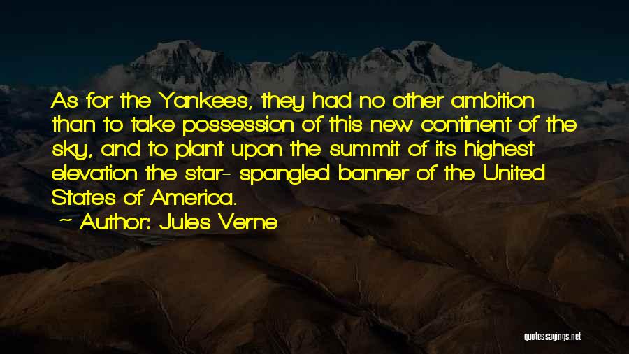 Jules Verne Quotes: As For The Yankees, They Had No Other Ambition Than To Take Possession Of This New Continent Of The Sky,