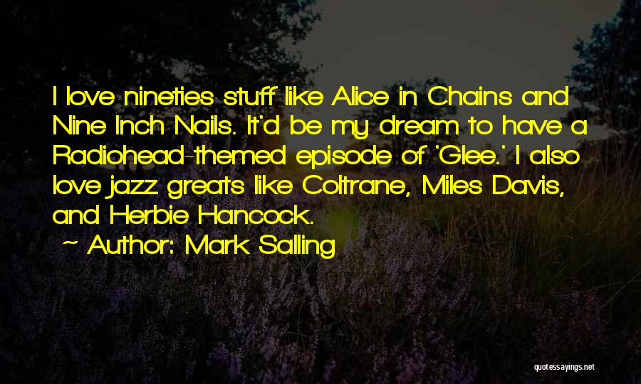 Mark Salling Quotes: I Love Nineties Stuff Like Alice In Chains And Nine Inch Nails. It'd Be My Dream To Have A Radiohead-themed