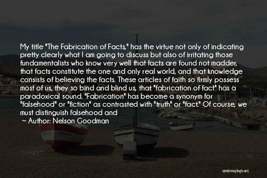 Nelson Goodman Quotes: My Title The Fabrication Of Facts, Has The Virtue Not Only Of Indicating Pretty Clearly What I Am Going To