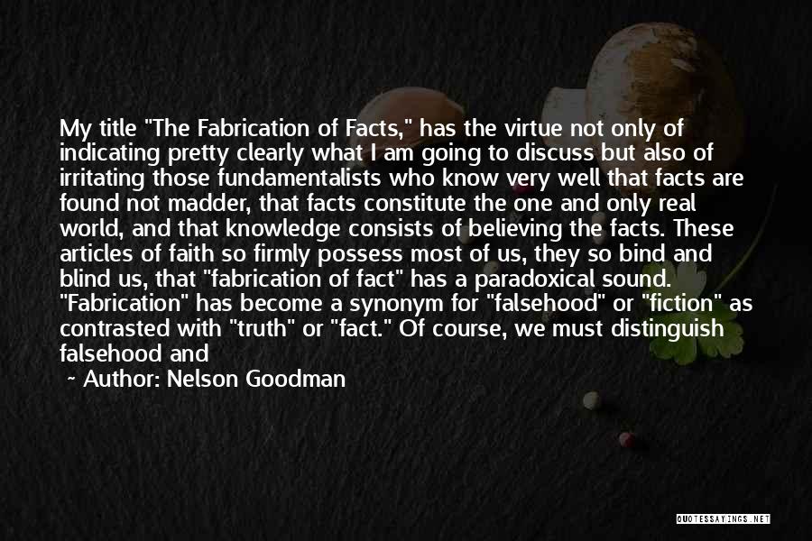 Nelson Goodman Quotes: My Title The Fabrication Of Facts, Has The Virtue Not Only Of Indicating Pretty Clearly What I Am Going To
