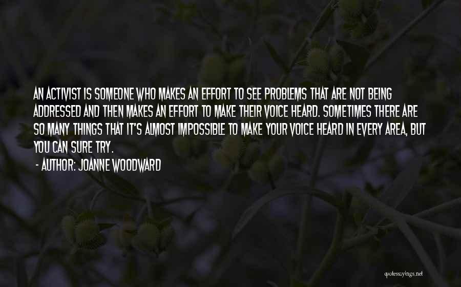 Joanne Woodward Quotes: An Activist Is Someone Who Makes An Effort To See Problems That Are Not Being Addressed And Then Makes An