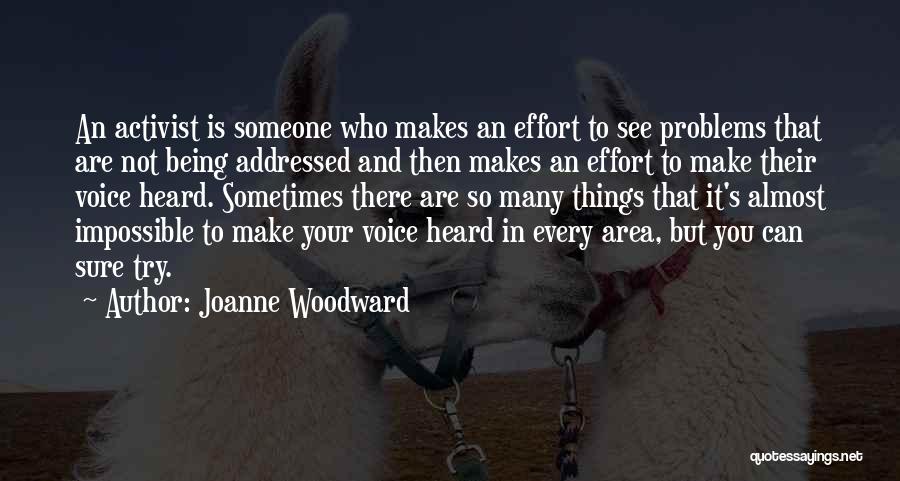 Joanne Woodward Quotes: An Activist Is Someone Who Makes An Effort To See Problems That Are Not Being Addressed And Then Makes An