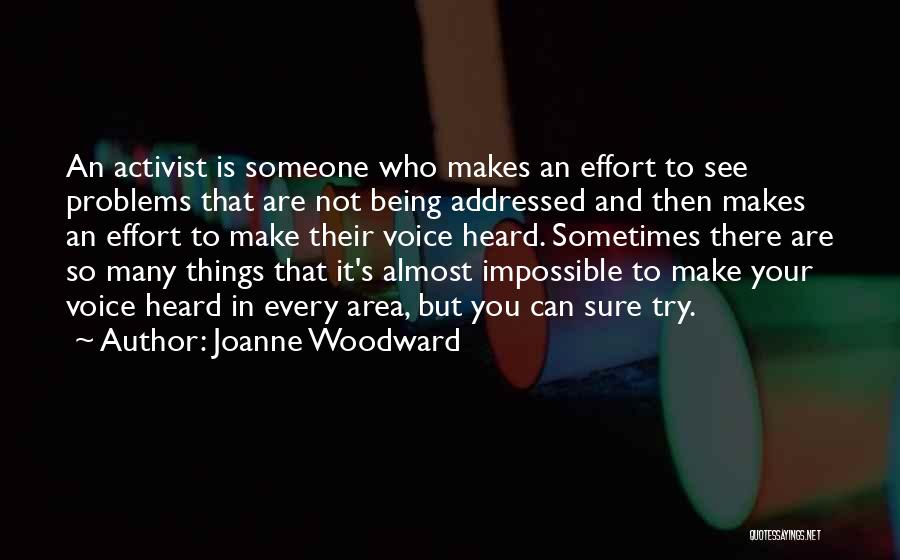 Joanne Woodward Quotes: An Activist Is Someone Who Makes An Effort To See Problems That Are Not Being Addressed And Then Makes An