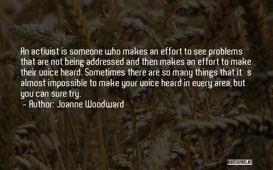 Joanne Woodward Quotes: An Activist Is Someone Who Makes An Effort To See Problems That Are Not Being Addressed And Then Makes An