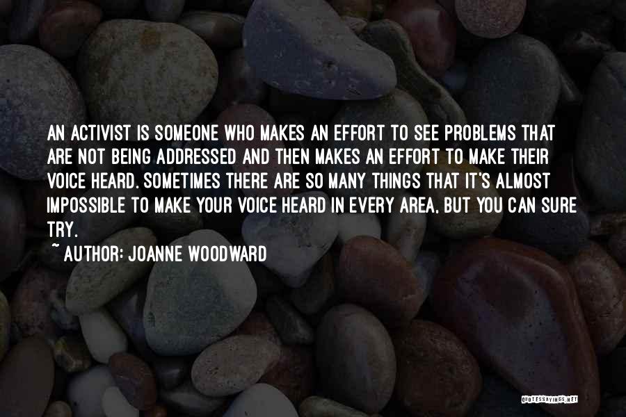 Joanne Woodward Quotes: An Activist Is Someone Who Makes An Effort To See Problems That Are Not Being Addressed And Then Makes An