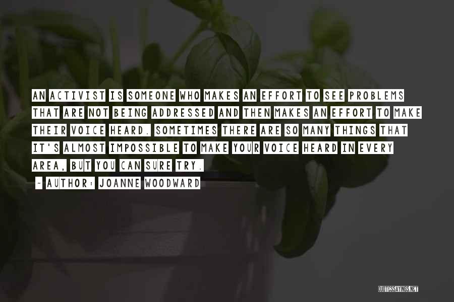 Joanne Woodward Quotes: An Activist Is Someone Who Makes An Effort To See Problems That Are Not Being Addressed And Then Makes An