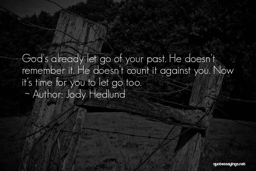 Jody Hedlund Quotes: God's Already Let Go Of Your Past. He Doesn't Remember It. He Doesn't Count It Against You. Now It's Time