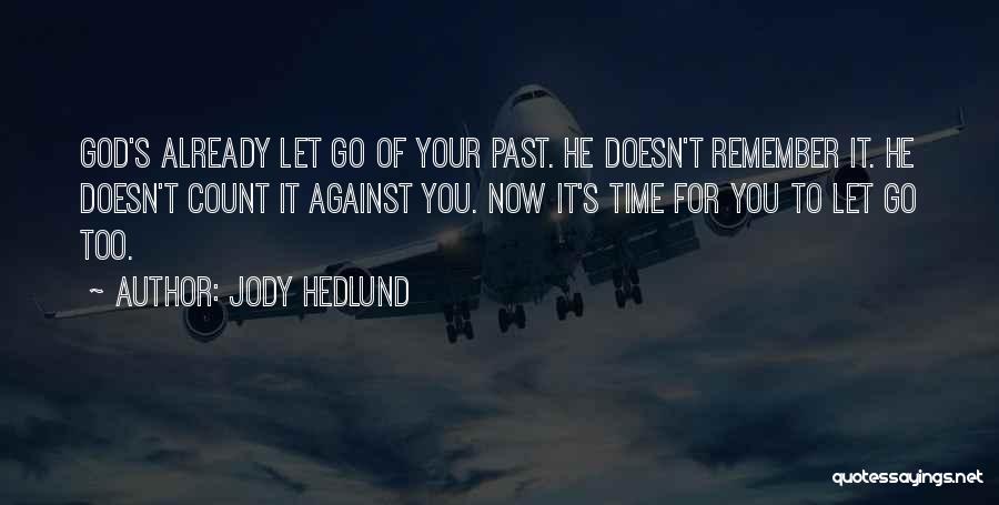 Jody Hedlund Quotes: God's Already Let Go Of Your Past. He Doesn't Remember It. He Doesn't Count It Against You. Now It's Time