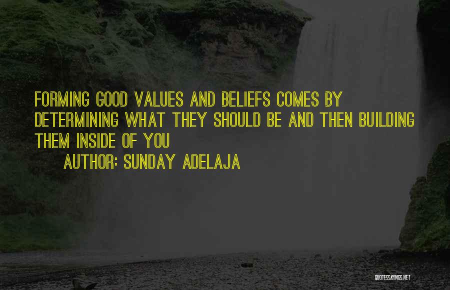 Sunday Adelaja Quotes: Forming Good Values And Beliefs Comes By Determining What They Should Be And Then Building Them Inside Of You