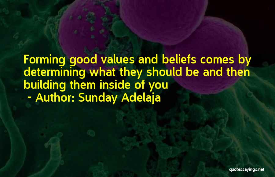 Sunday Adelaja Quotes: Forming Good Values And Beliefs Comes By Determining What They Should Be And Then Building Them Inside Of You