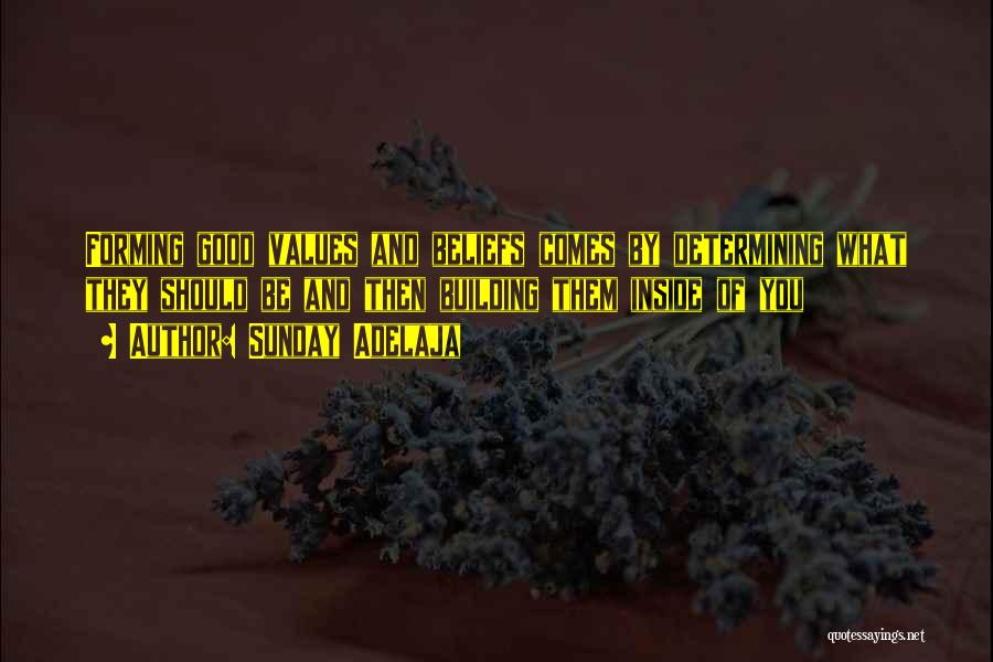 Sunday Adelaja Quotes: Forming Good Values And Beliefs Comes By Determining What They Should Be And Then Building Them Inside Of You