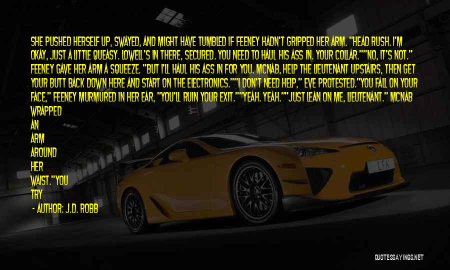 J.D. Robb Quotes: She Pushed Herself Up, Swayed, And Might Have Tumbled If Feeney Hadn't Gripped Her Arm. Head Rush. I'm Okay, Just