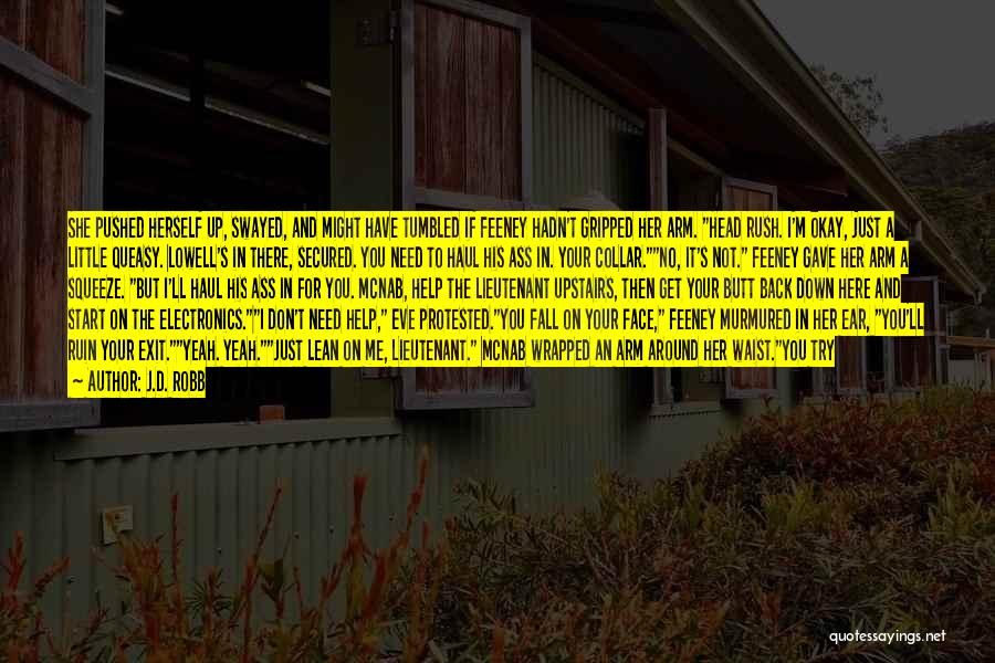 J.D. Robb Quotes: She Pushed Herself Up, Swayed, And Might Have Tumbled If Feeney Hadn't Gripped Her Arm. Head Rush. I'm Okay, Just