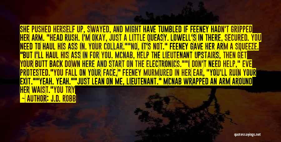 J.D. Robb Quotes: She Pushed Herself Up, Swayed, And Might Have Tumbled If Feeney Hadn't Gripped Her Arm. Head Rush. I'm Okay, Just