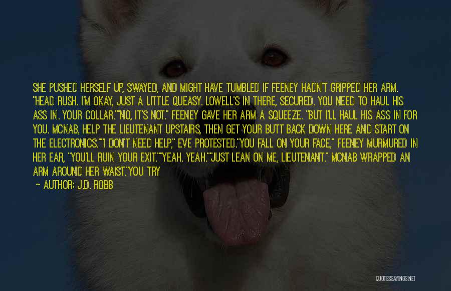 J.D. Robb Quotes: She Pushed Herself Up, Swayed, And Might Have Tumbled If Feeney Hadn't Gripped Her Arm. Head Rush. I'm Okay, Just