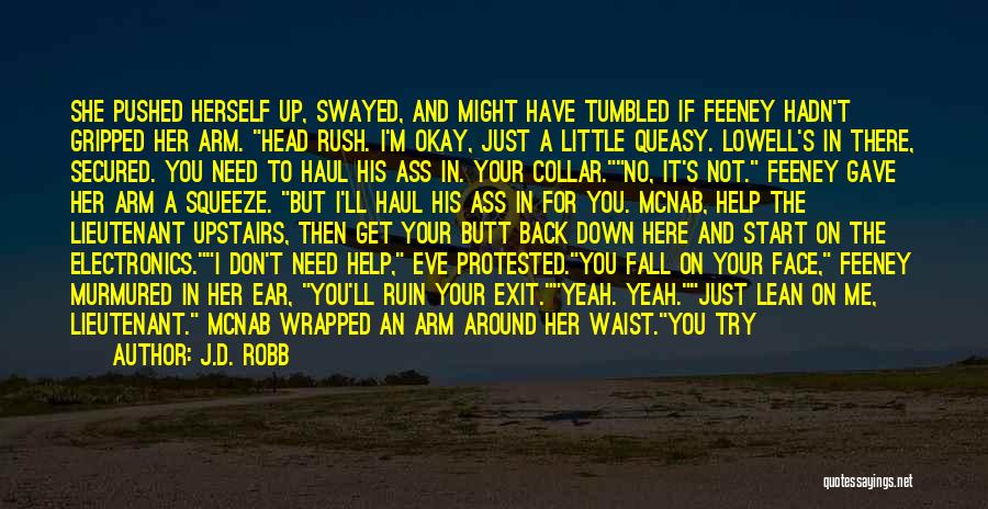 J.D. Robb Quotes: She Pushed Herself Up, Swayed, And Might Have Tumbled If Feeney Hadn't Gripped Her Arm. Head Rush. I'm Okay, Just