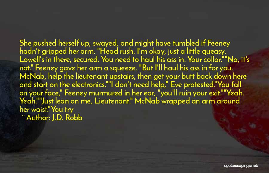 J.D. Robb Quotes: She Pushed Herself Up, Swayed, And Might Have Tumbled If Feeney Hadn't Gripped Her Arm. Head Rush. I'm Okay, Just