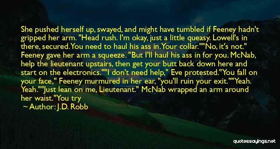 J.D. Robb Quotes: She Pushed Herself Up, Swayed, And Might Have Tumbled If Feeney Hadn't Gripped Her Arm. Head Rush. I'm Okay, Just