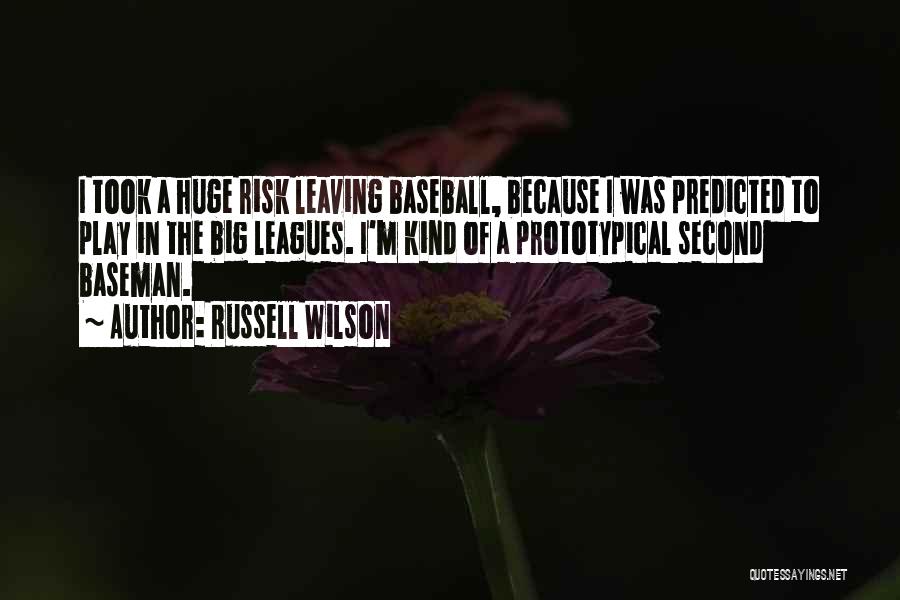 Russell Wilson Quotes: I Took A Huge Risk Leaving Baseball, Because I Was Predicted To Play In The Big Leagues. I'm Kind Of