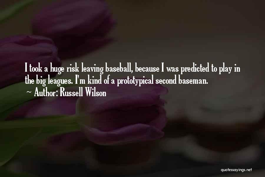 Russell Wilson Quotes: I Took A Huge Risk Leaving Baseball, Because I Was Predicted To Play In The Big Leagues. I'm Kind Of