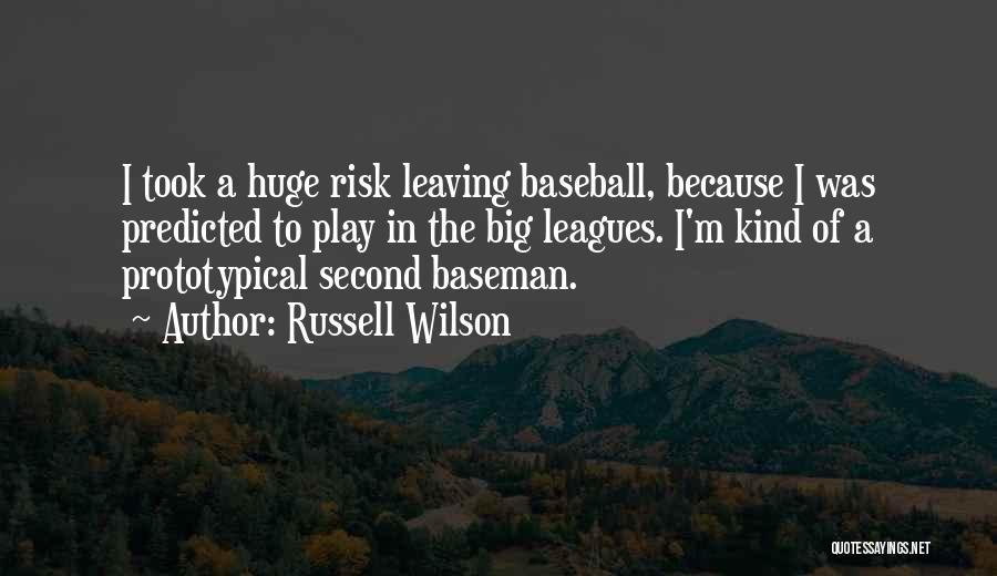 Russell Wilson Quotes: I Took A Huge Risk Leaving Baseball, Because I Was Predicted To Play In The Big Leagues. I'm Kind Of