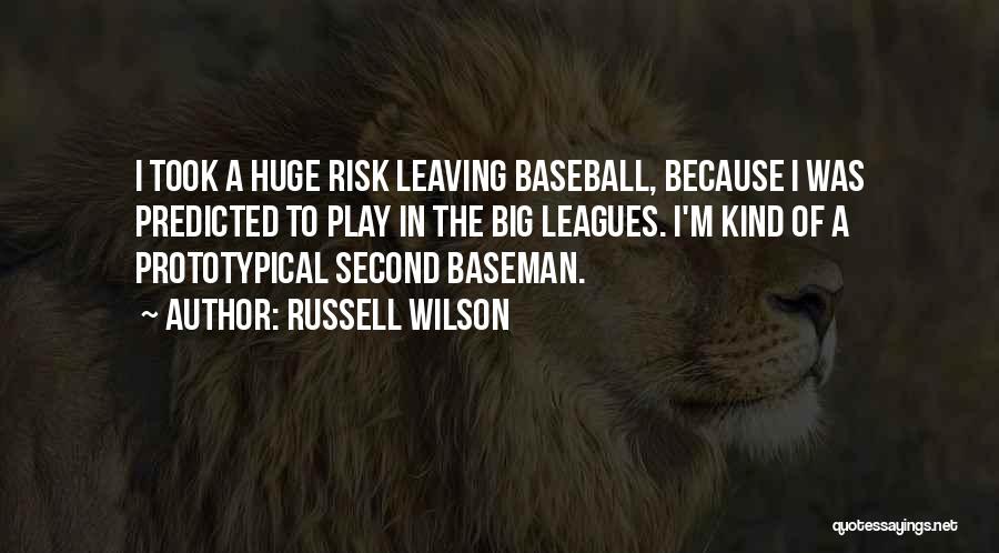 Russell Wilson Quotes: I Took A Huge Risk Leaving Baseball, Because I Was Predicted To Play In The Big Leagues. I'm Kind Of