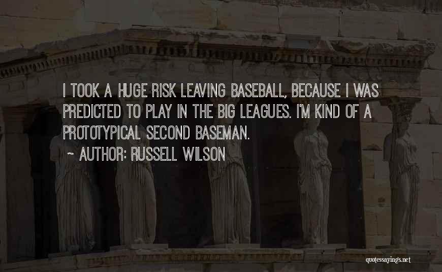 Russell Wilson Quotes: I Took A Huge Risk Leaving Baseball, Because I Was Predicted To Play In The Big Leagues. I'm Kind Of