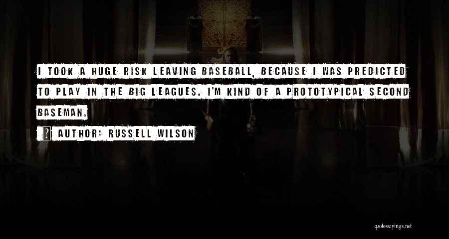 Russell Wilson Quotes: I Took A Huge Risk Leaving Baseball, Because I Was Predicted To Play In The Big Leagues. I'm Kind Of