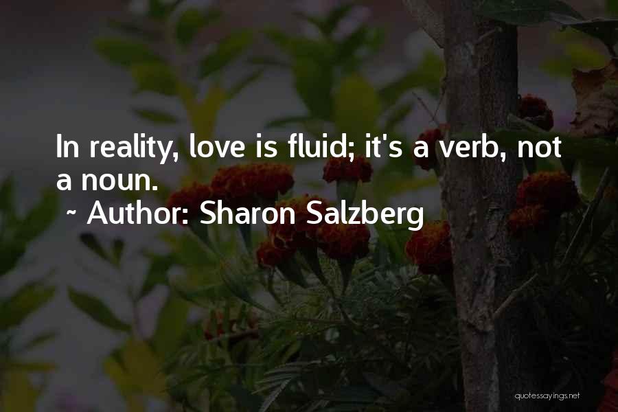 Sharon Salzberg Quotes: In Reality, Love Is Fluid; It's A Verb, Not A Noun.