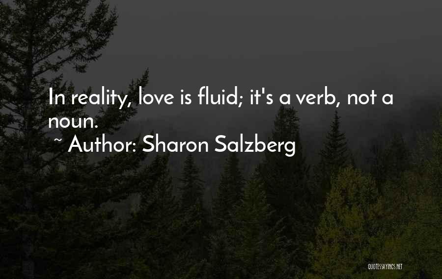 Sharon Salzberg Quotes: In Reality, Love Is Fluid; It's A Verb, Not A Noun.