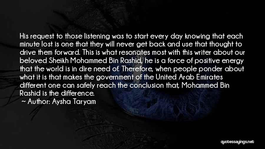 Aysha Taryam Quotes: His Request To Those Listening Was To Start Every Day Knowing That Each Minute Lost Is One That They Will